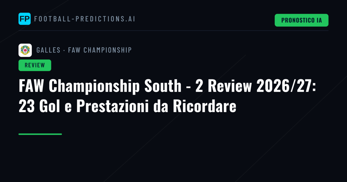 FAW Championship South - 2 Review 2026/27: 23 Gol e Prestazioni da Ricordare
