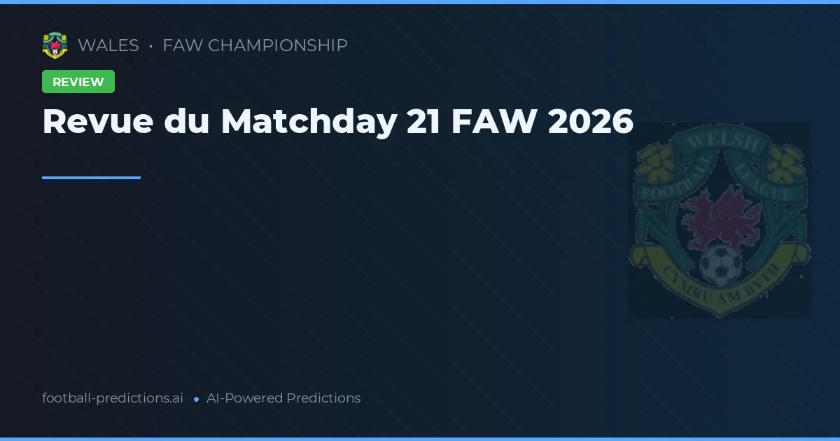 Revue du Matchday 21 FAW 2026
