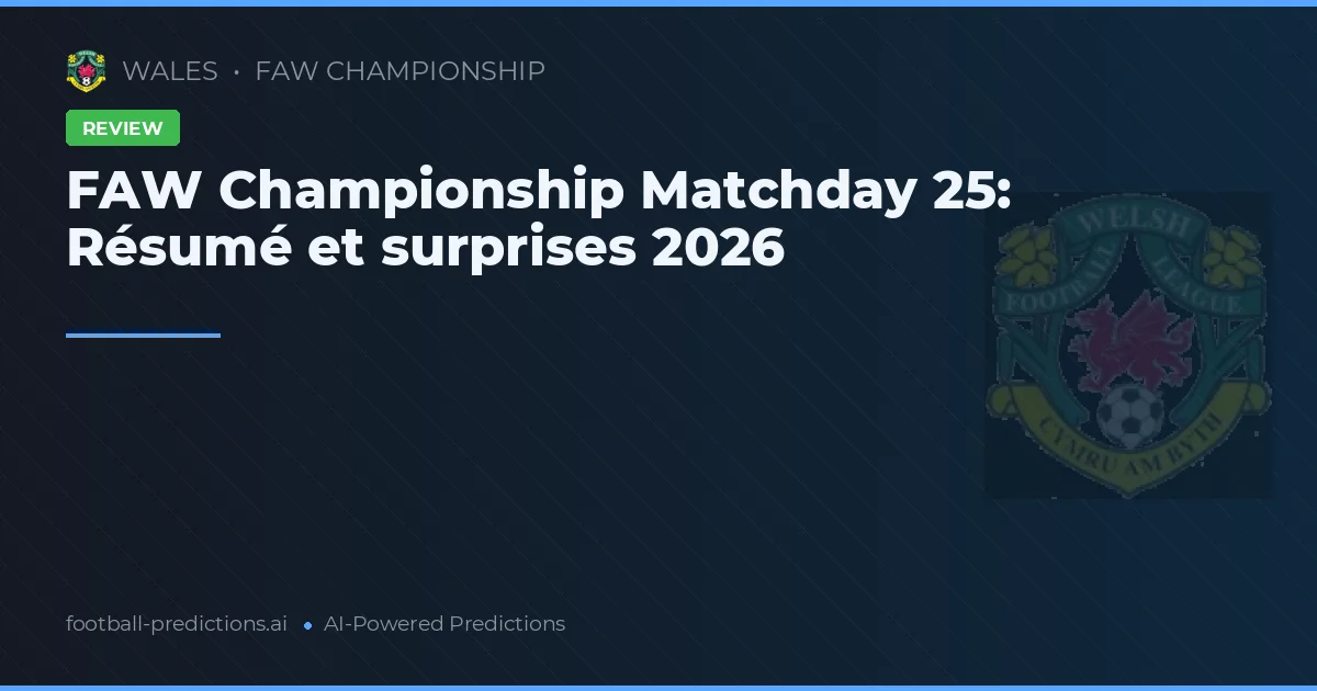 FAW Championship Matchday 25: Résumé et surprises 2026