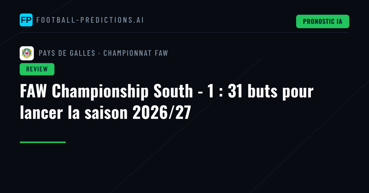 FAW Championship South - 1 : 31 buts pour lancer la saison 2026/27