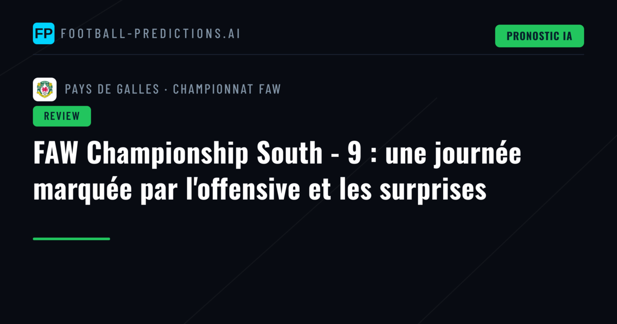 FAW Championship South - 9 : une journée marquée par l'offensive et les surprises
