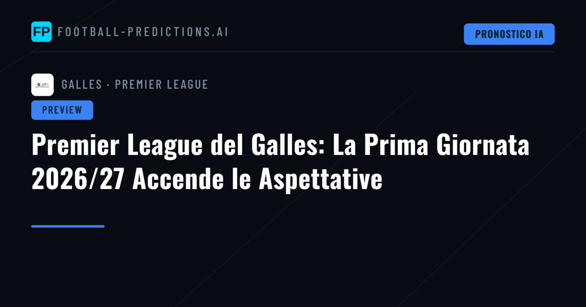 Premier League del Galles: La Prima Giornata 2026/27 Accende le Aspettative
