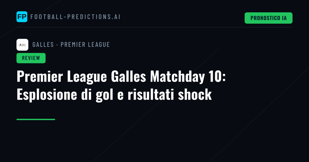 Premier League Galles Matchday 10: Esplosione di gol e risultati shock