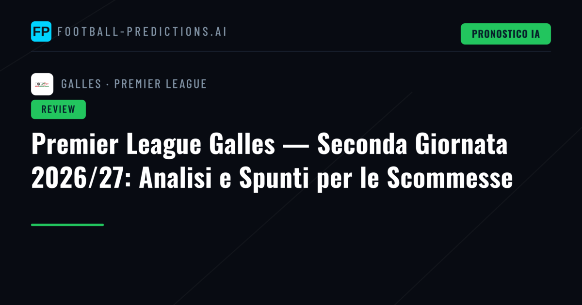 Premier League Galles — Seconda Giornata 2026/27: Analisi e Spunti per le Scommesse
