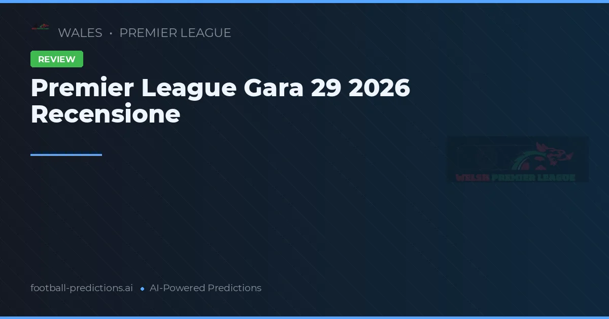 Premier League Gara 29 2026 Recensione