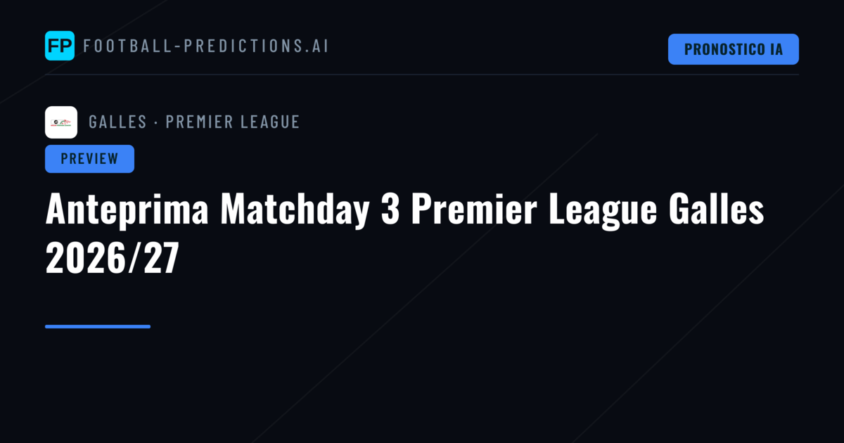 Anteprima Matchday 3 Premier League Galles 2026/27