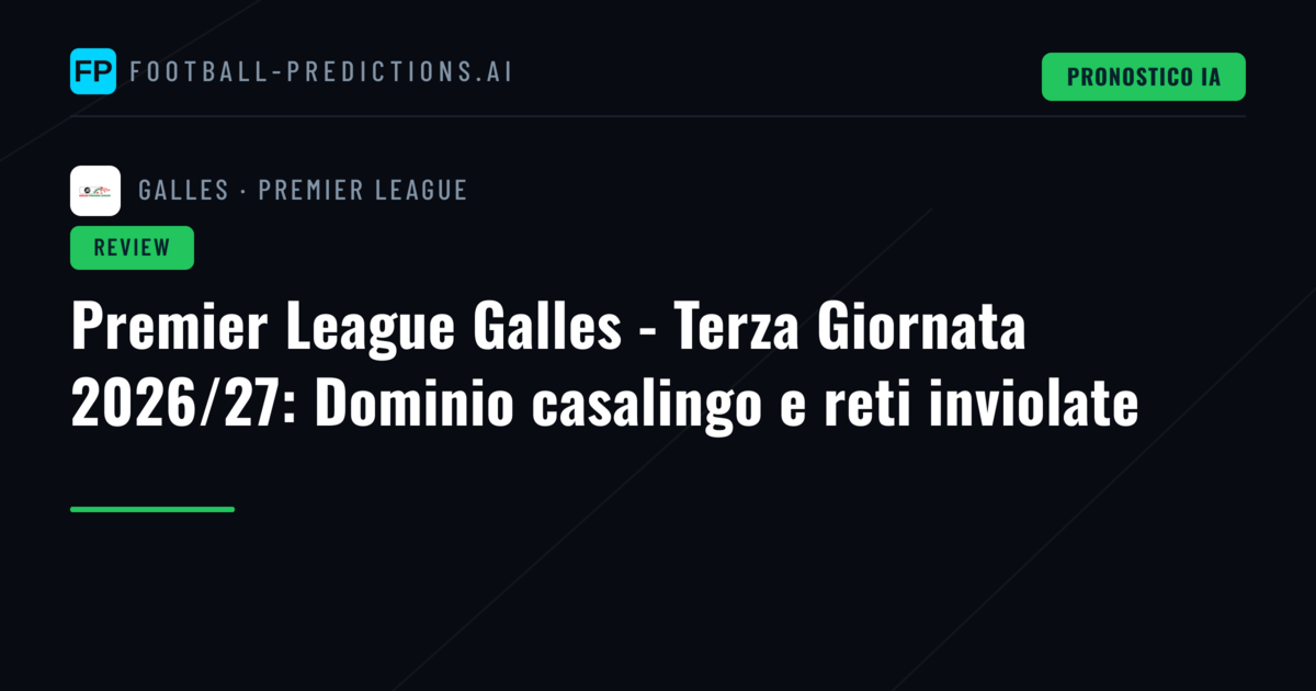 Premier League Galles - Terza Giornata 2026/27: Dominio casalingo e reti inviolate