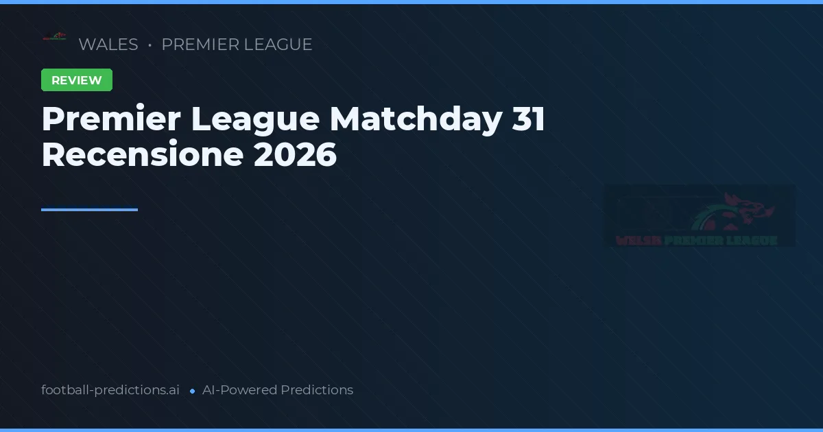 Recensione 31° Giornata Premier League 2026