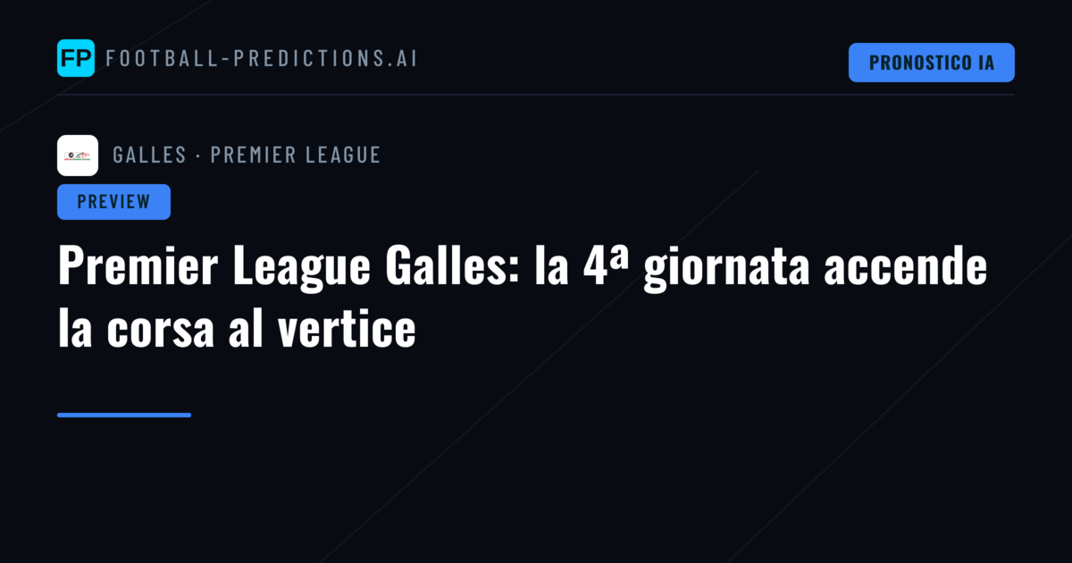 Premier League Galles: la 4ª giornata accende la corsa al vertice