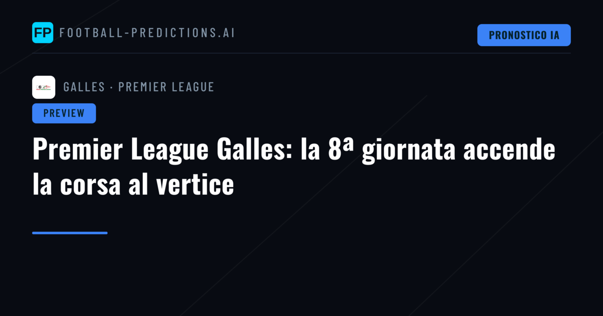 Premier League Galles: la 8ª giornata accende la corsa al vertice