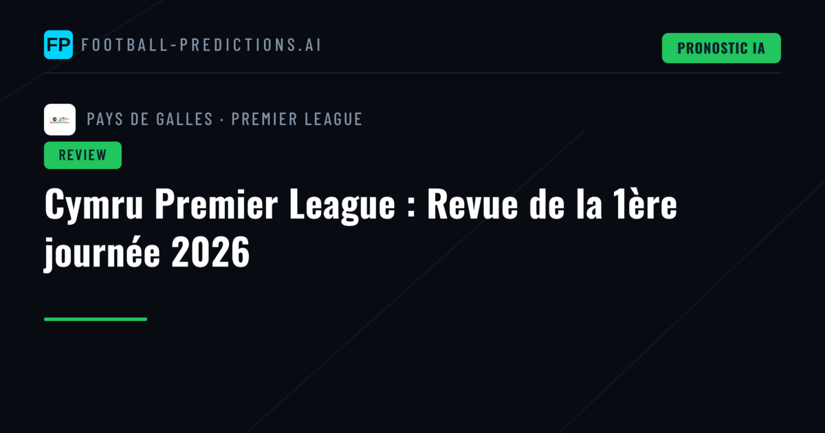 Cymru Premier League : Revue de la 1ère journée 2026