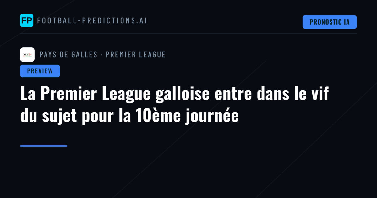 La Premier League galloise entre dans le vif du sujet pour la 10ème journée