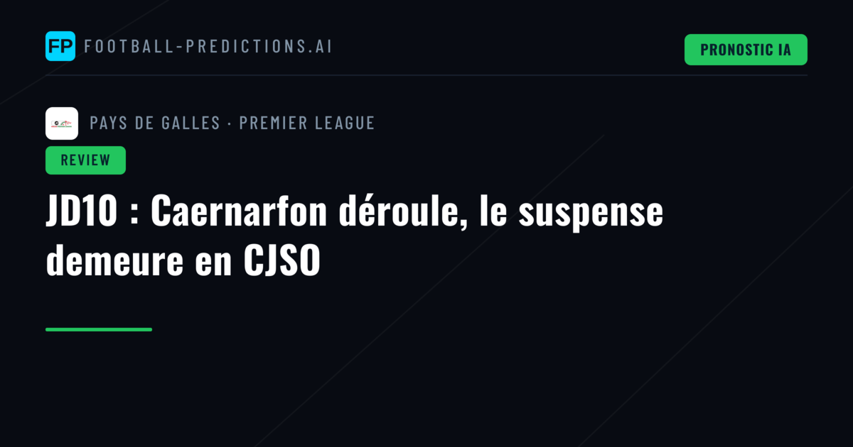 JD10 : Caernarfon déroule, le suspense demeure en CJSO