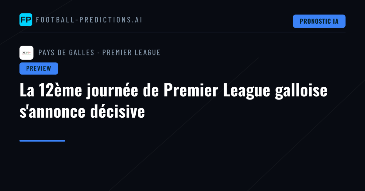La 12ème journée de Premier League galloise s'annonce décisive