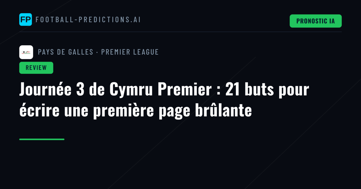 Journée 3 de Cymru Premier : 21 buts pour écrire une première page brûlante