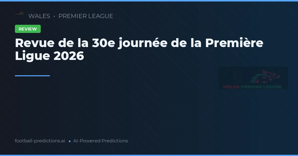 Revue de la 30e journée de la Première Ligue 2026