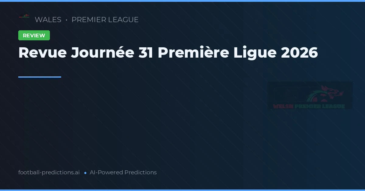 Revue de la 31e journée de la Première Ligue 2026
