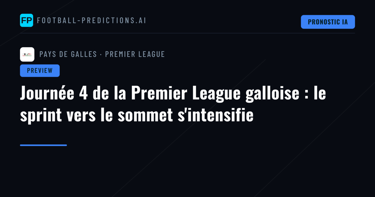 Journée 4 de la Premier League galloise : le sprint vers le sommet s'intensifie
