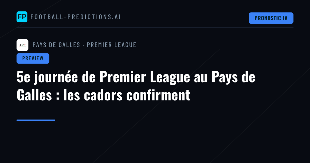 5e journée de Premier League au Pays de Galles : les cadors confirment