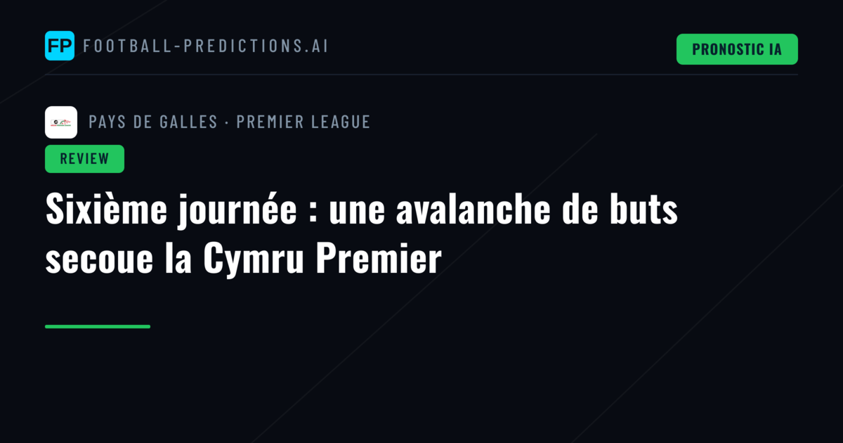 Sixième journée : une avalanche de buts secoue la Cymru Premier