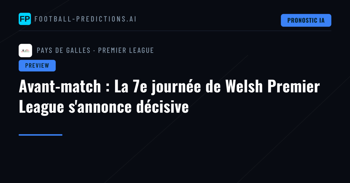Avant-match : La 7e journée de Welsh Premier League s'annonce décisive