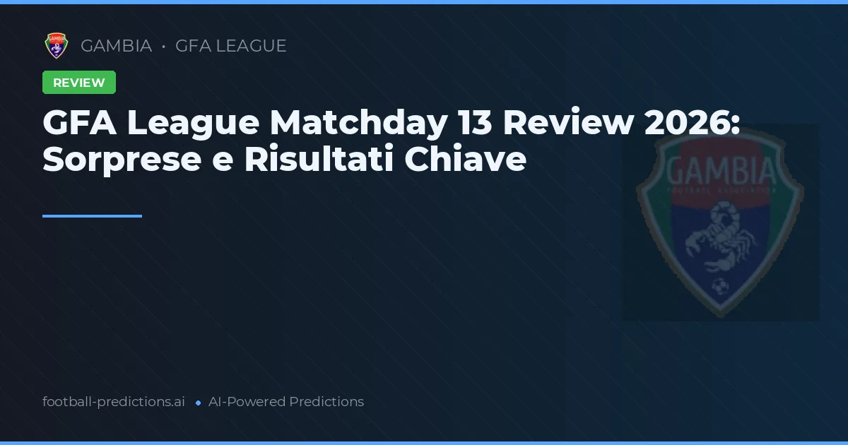 GFA League Matchday 13 Review 2026: Sorprese e Risultati Chiave