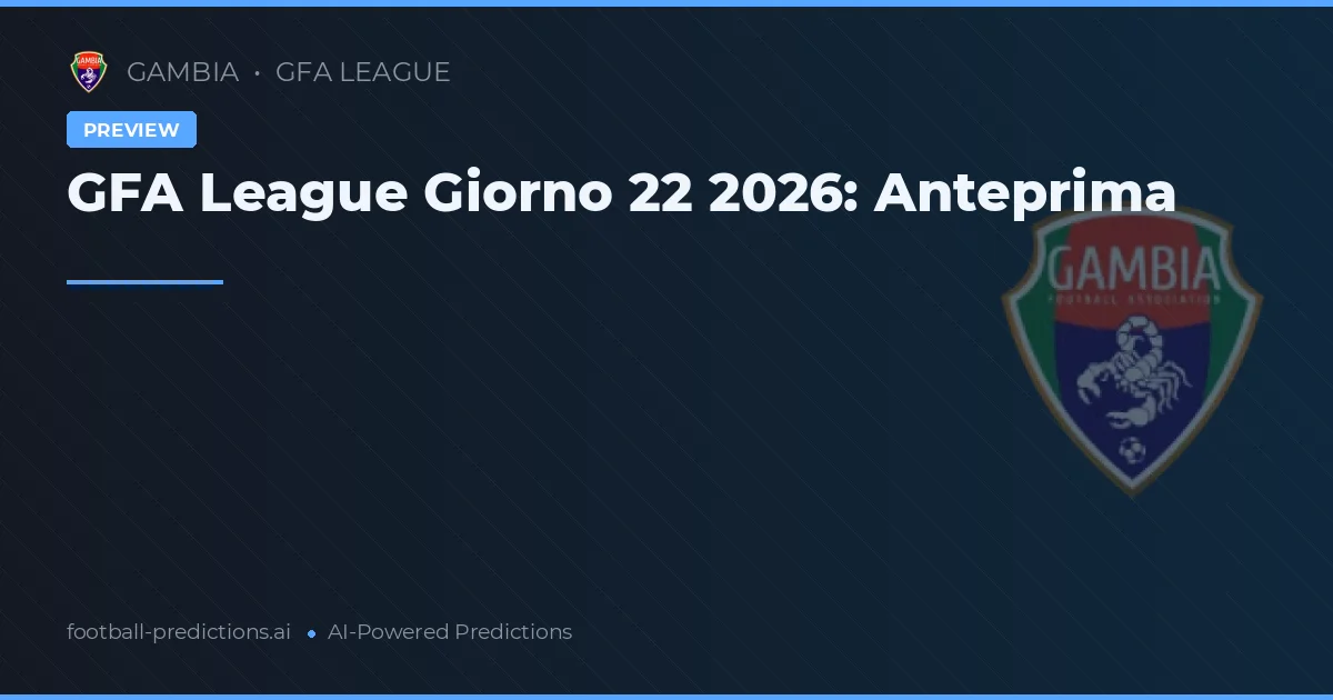 GFA League Giorno 22 2026: Anteprima
