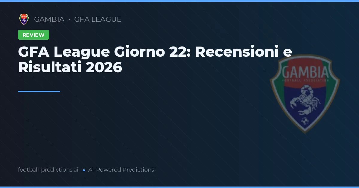 GFA League Giorno 22: Recensioni e Risultati 2026