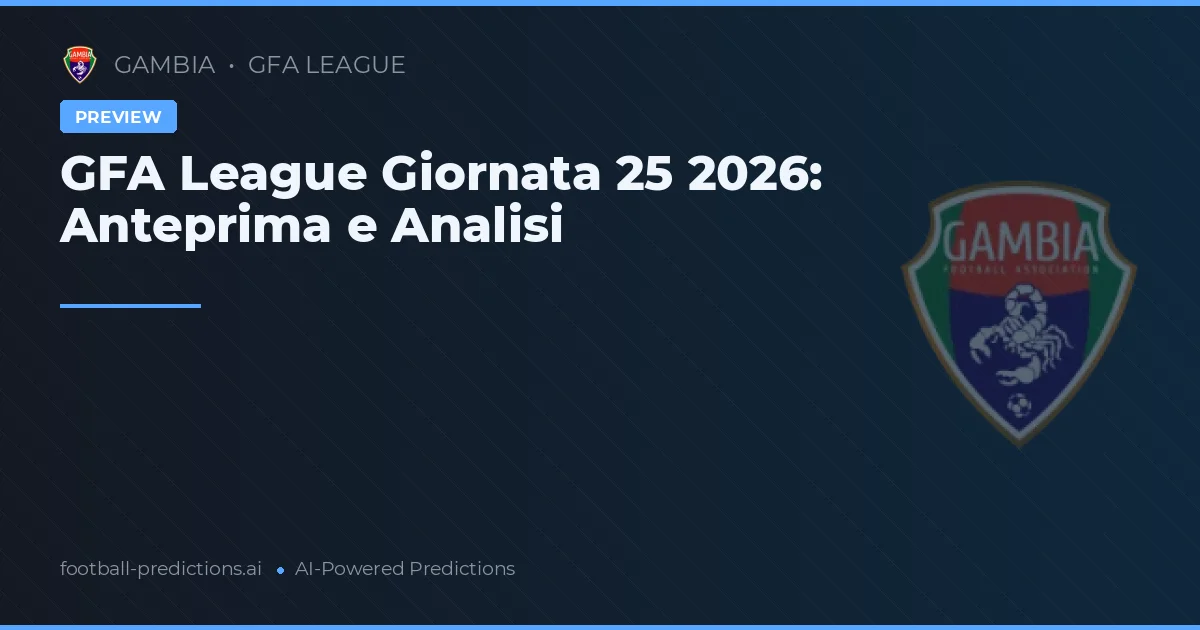 GFA League Giornata 25 2026: Anteprima e Analisi