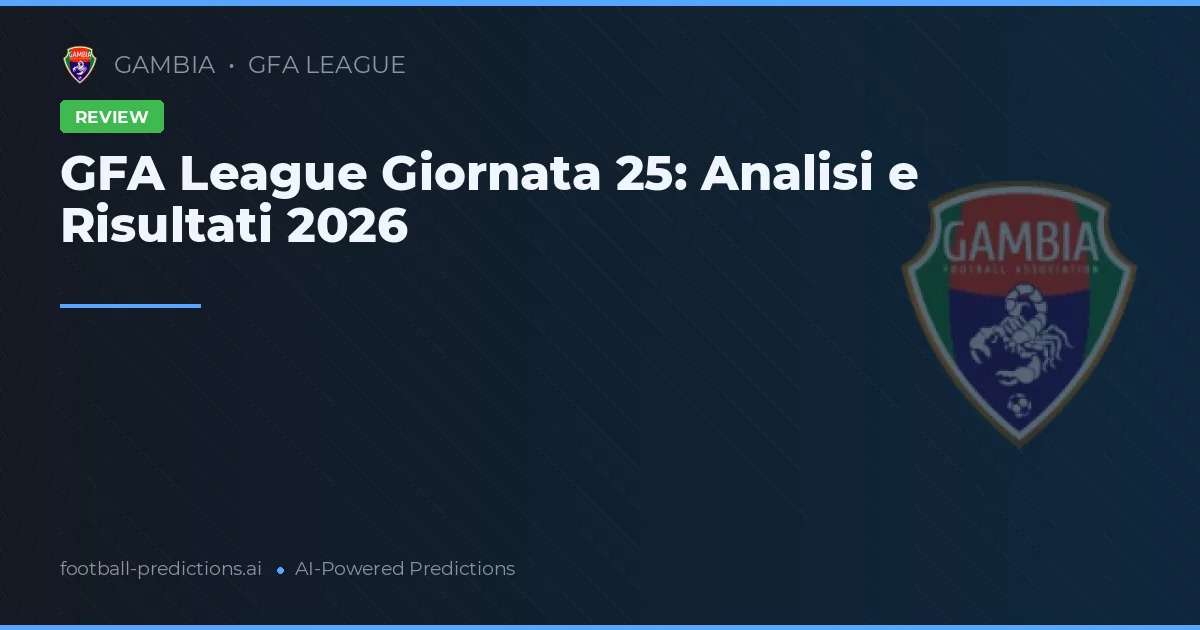 GFA League Giornata 25: Analisi e Risultati 2026