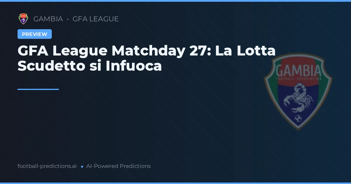 GFA League Matchday 27: La Lotta Scudetto si Infuoca