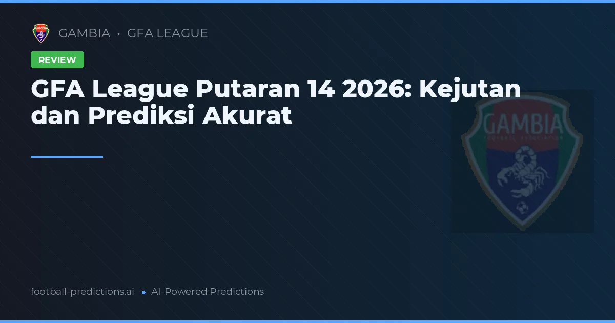 GFA League Putaran 14 2026: Kejutan dan Prediksi Akurat