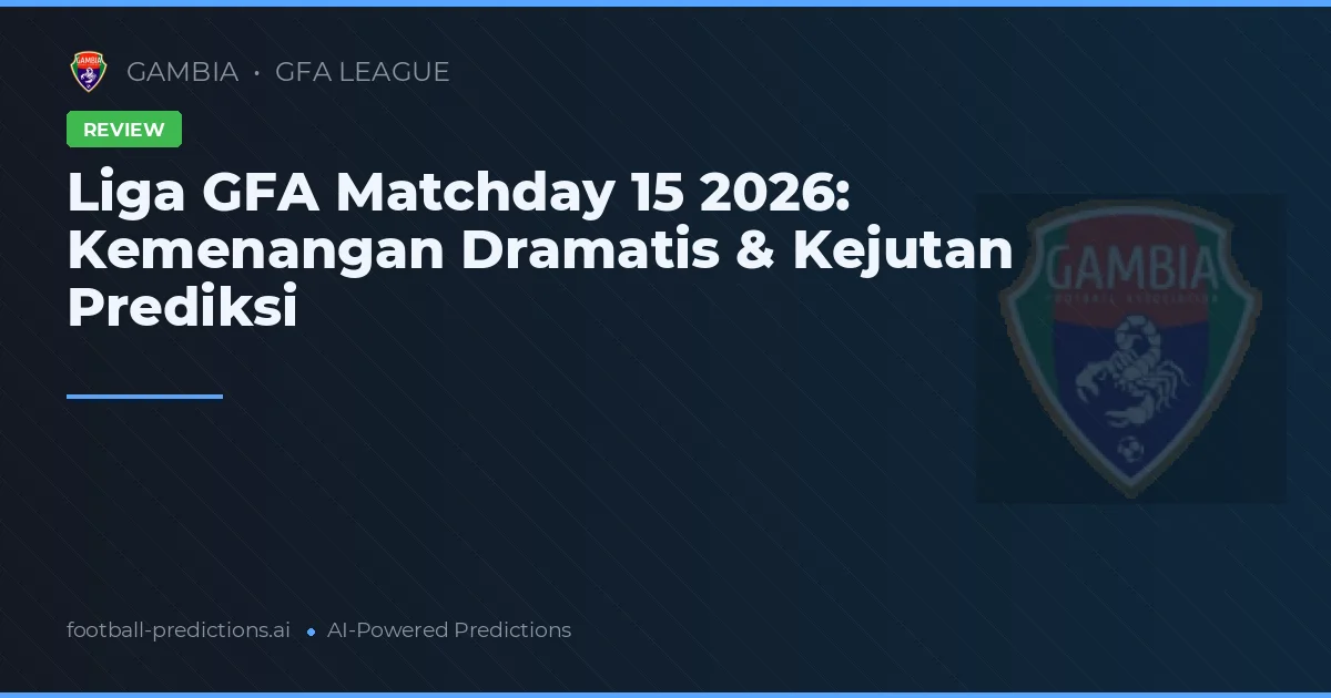Liga GFA Matchday 15 2026: Kemenangan Dramatis & Kejutan Prediksi