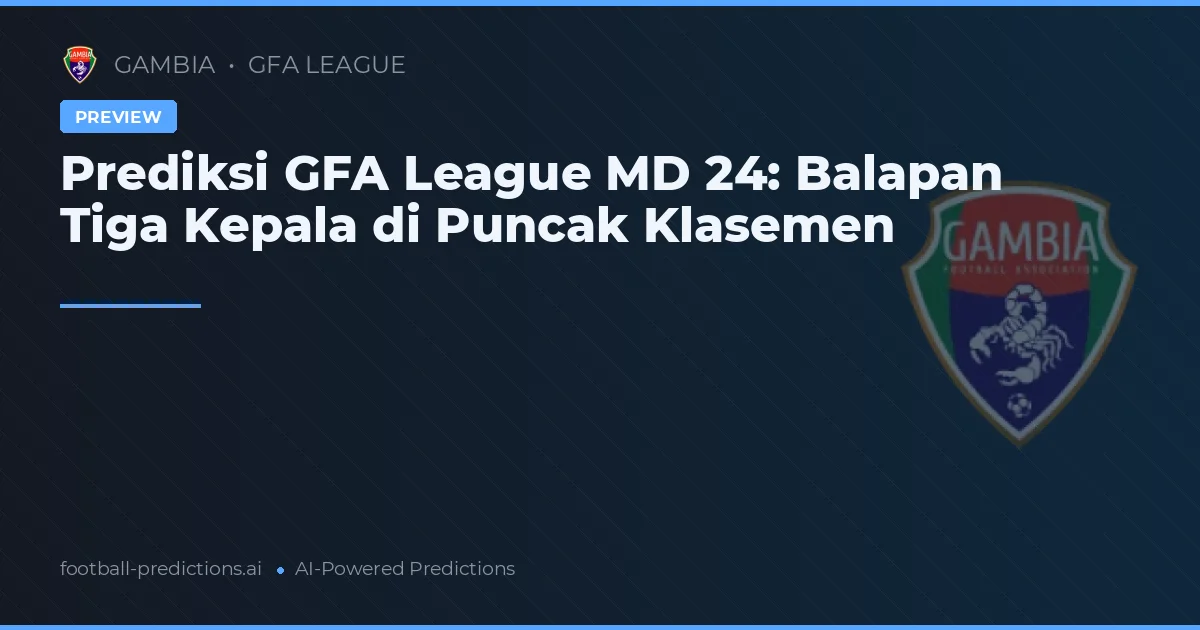 Prediksi GFA League MD 24: Balapan Tiga Kepala di Puncak Klasemen