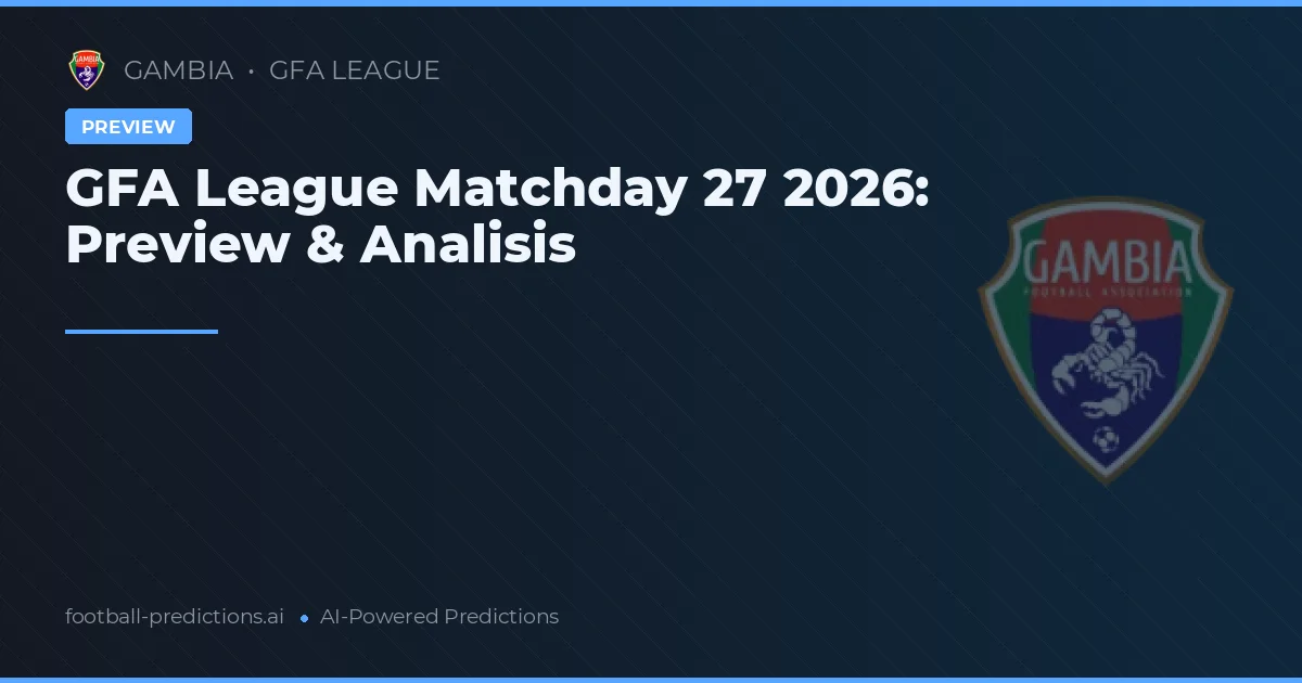 GFA League Matchday 27 2026: Preview & Analisis