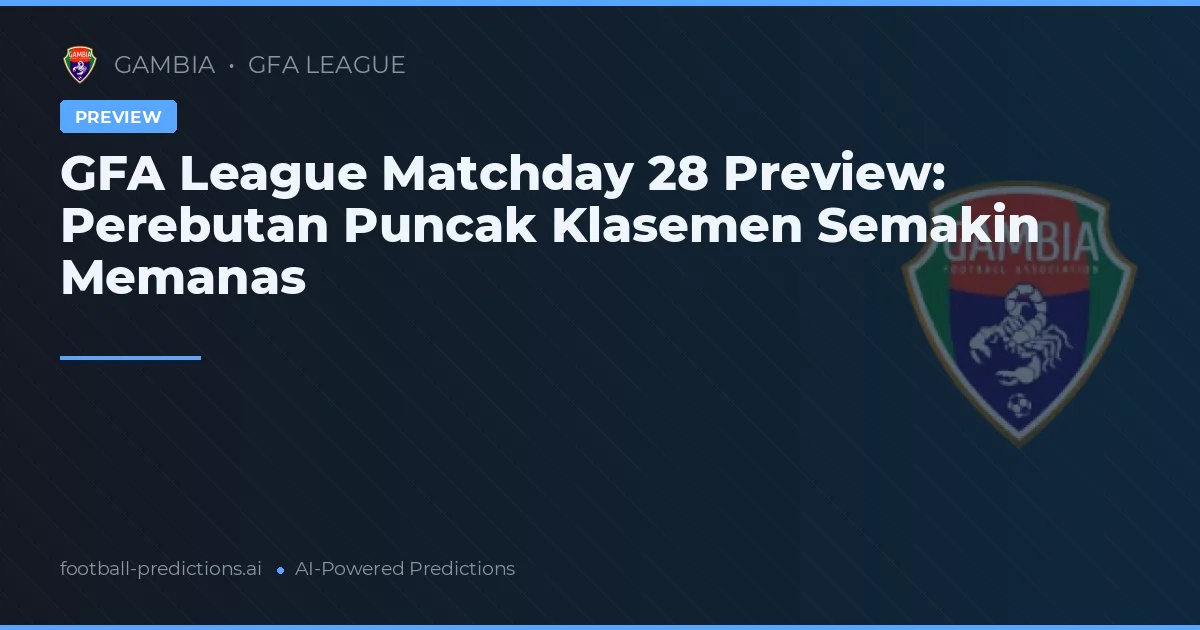 GFA League Matchday 28 Preview: Perebutan Puncak Klasemen Semakin Memanas