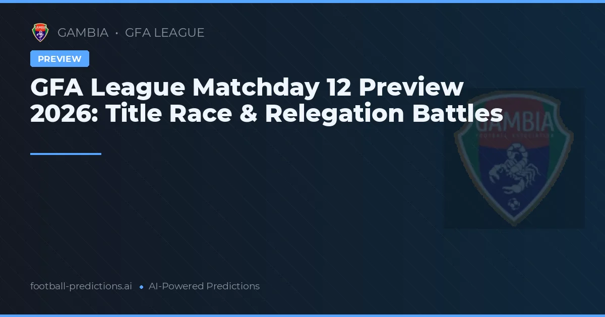 GFA League Matchday 12 Preview 2026: Title Race & Relegation Battles