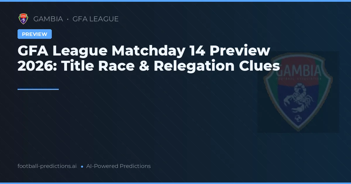 GFA League Matchday 14 Preview 2026: Title Race & Relegation Clues