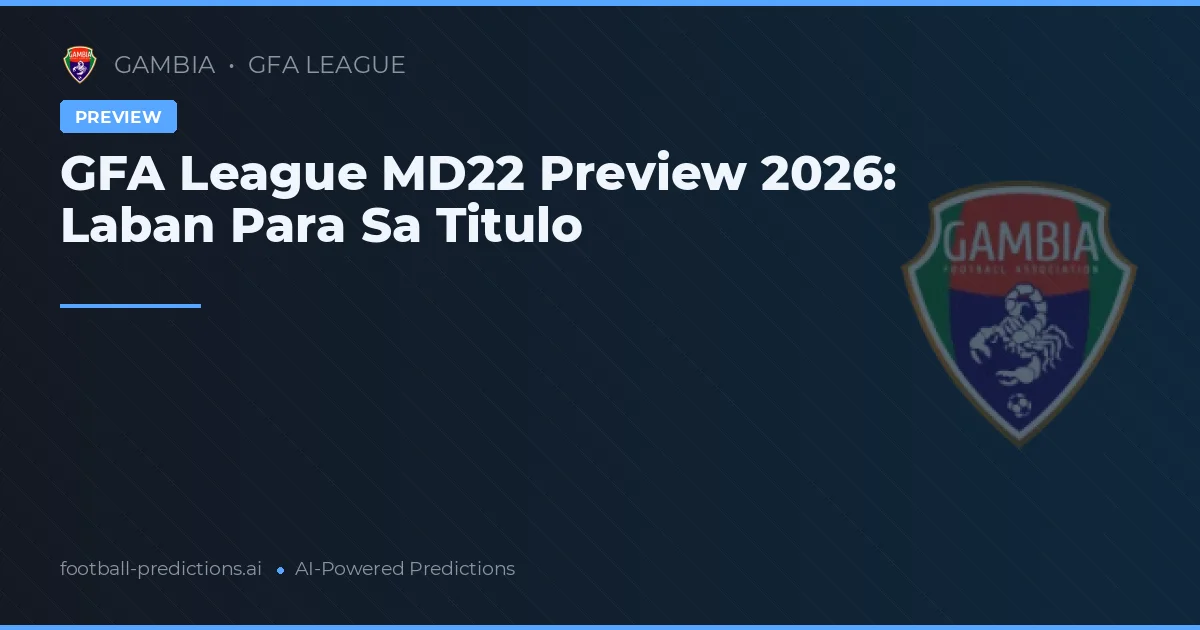 GFA League MD22 Preview 2026: Laban Para Sa Titulo