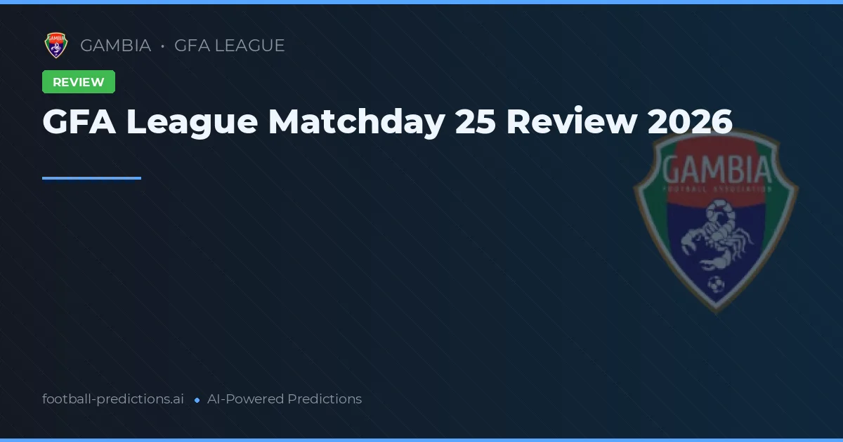 GFA League Matchday 25 Review 2026
