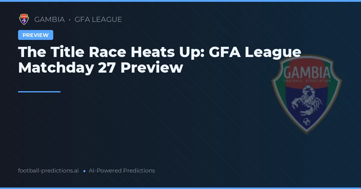 The Title Race Heats Up: GFA League Matchday 27 Preview
