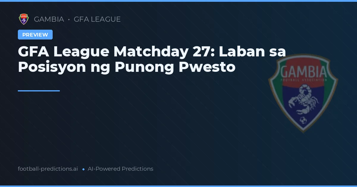 GFA League Matchday 27: Laban sa Posisyon ng Punong Pwesto