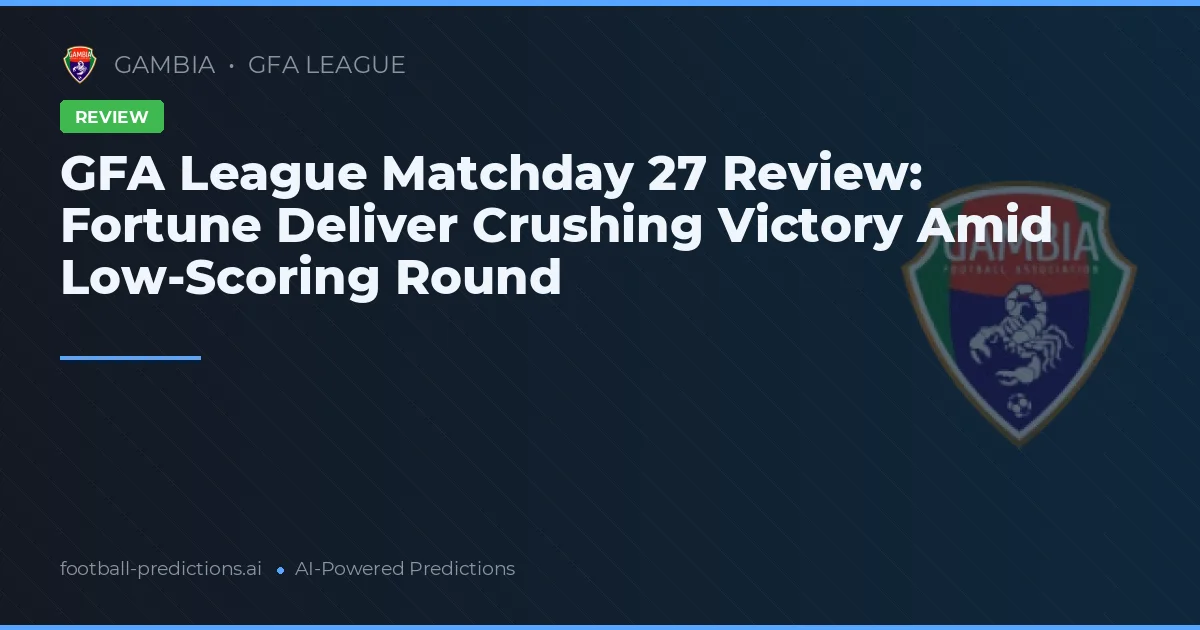 GFA League Matchday 27 Review: Fortune Deliver Crushing Victory Amid Low-Scoring Round