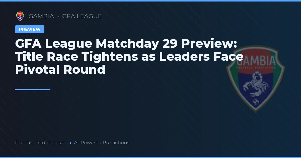 GFA League Matchday 29 Preview: Title Race Tightens as Leaders Face Pivotal Round