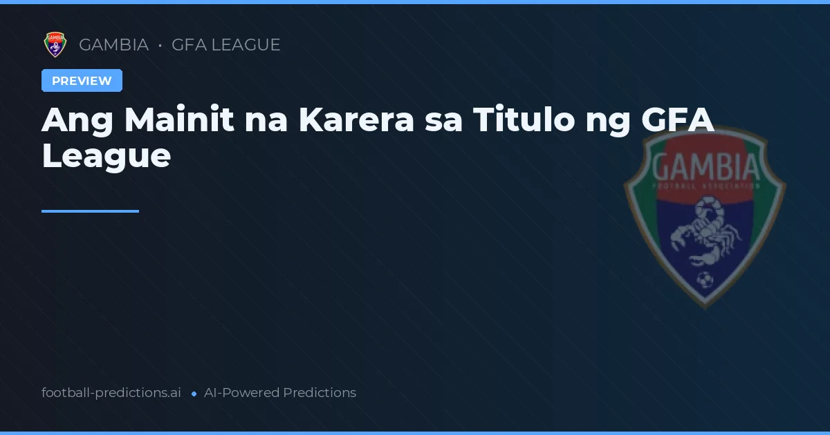 Ang Mainit na Karera sa Titulo ng GFA League