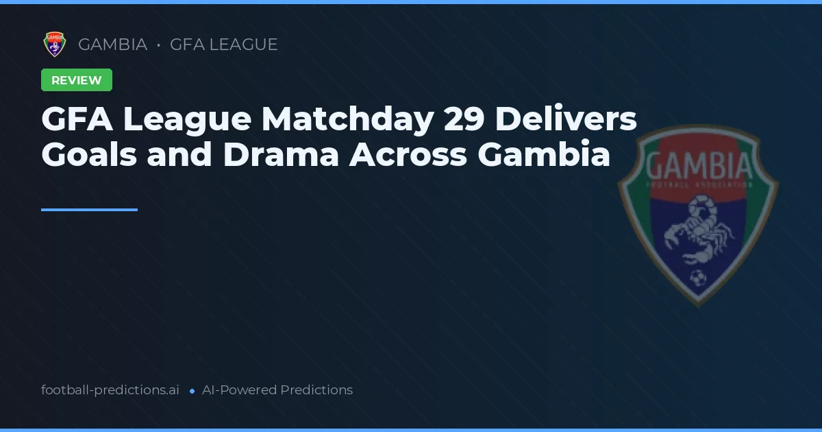 GFA League Matchday 29 Delivers Goals and Drama Across Gambia