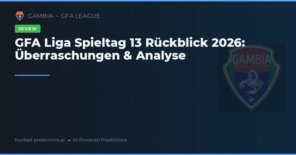 GFA Liga Spieltag 13 Rückblick 2026: Überraschungen & Analyse