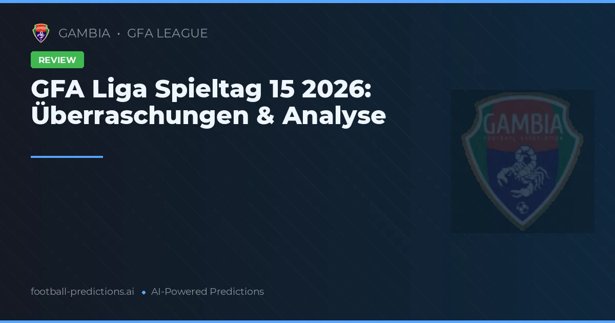 GFA Liga Spieltag 15 2026: Überraschungen & Analyse