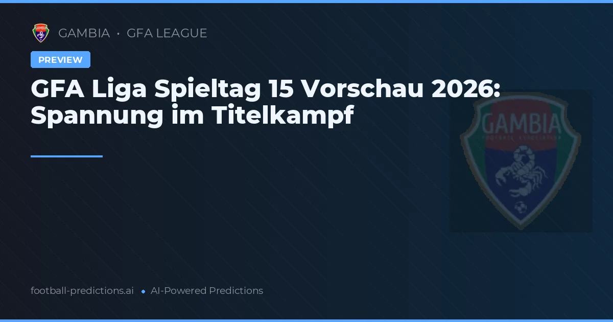 GFA Liga Spieltag 15 Vorschau 2026: Spannung im Titelkampf
