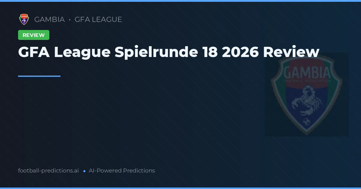 GFA League Spielrunde 18 2026 Review